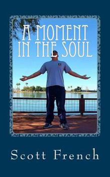 Paperback A Moment in the Soul: Inspiring Poems and Quotes to Help You Live Life from the Inside Out. Book