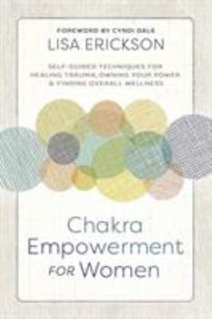 Paperback Chakra Empowerment for Women: Self-Guided Techniques for Healing Trauma, Owning Your Power & Finding Overall Wellness Book