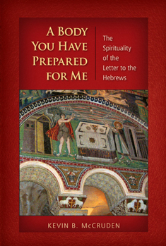 Paperback A Body You Have Prepared for Me: The Spirituality of the Letter to the Hebrews Book