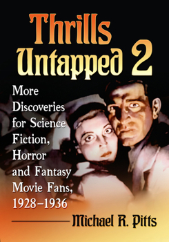 Paperback Thrills Untapped 2: More Discoveries for Science Fiction, Horror and Fantasy Movie Fans, 1928-1936 Book