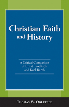 Paperback Christian Faith and History: A Critical Comparison of Ernst Troeltsch and Karl Barth Book