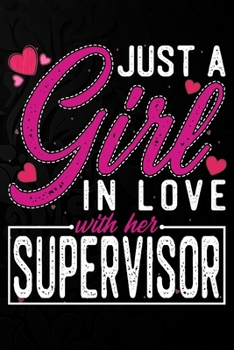 Paperback Just A Girl In Love With Her Supervisor: Cute Valentine's day or anniversary notebook for a girl whose boyfriend or husband is an awesome Supervisor. Book
