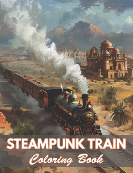 Steampunk Train Coloring Book: 100+ Coloring Pages for Relaxation and Stress Relief