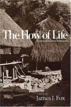 Hardcover The Flow of Life: Essays on Eastern Indonesia (Harvard Studies in Cultural Anthropology) Book