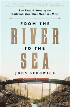 Paperback From the River to the Sea: The Untold Story of the Railroad War That Made the West Book