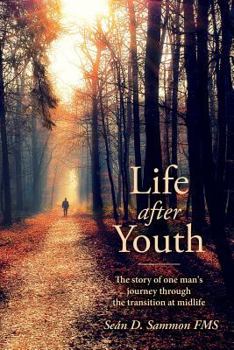 Paperback Life after Youth: The story of one man's journey through the transition at midlife Book