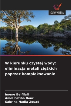 W kierunku czystej wody: eliminacja metali ciezkich poprzez kompleksowanie (Polish Edition)