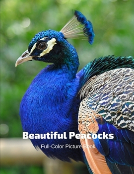 Paperback Beautiful Peacocks Full-Color Picture Book: Peacock Birds Photography - Tropical Birds Nature Book