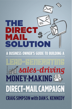 Paperback The Direct Mail Solution: A Business Owner's Guide to Building a Lead-Generating, Sales-Driving, Money-Making Direct-Mail Campaign Book