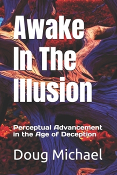 Paperback Awake in the Illusion: Perceptual Advancement in the Age of Deception Book