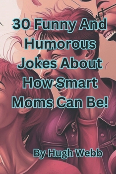 Paperback 30 Funny And Humorous Jokes About How Smart Moms Can Be! Book