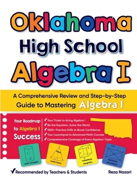 Oklahoma High School Algebra I: A Comprehensive Review and Step-by-Step Guide to Mastering Algebra 1
