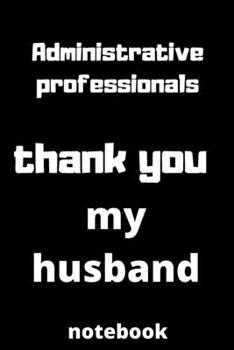 Administrative professionals  thank you my husband notebook: Administrative professionals day gifts