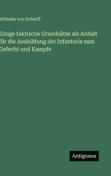 Hardcover Einige taktische Grundsätze als Anhalt für die Ausbildung der Infanterie zum Gefecht und Kampfe [German] Book