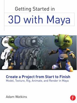 Paperback Getting Started in 3D with Maya: Create a Project from Start to Finish--Model, Texture, Rig, Animate, and Render in Maya Book