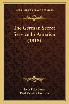 The German Secret Service In America, 1914-1918