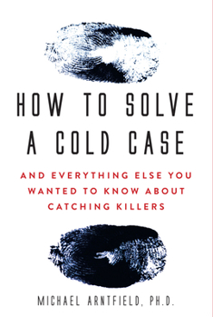 Paperback How to Solve a Cold Case: And Everything Else You Wanted to Know about Catching Killers Book