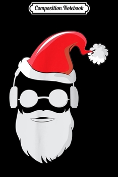 Composition Notebook: Funny Hipster Santa Claus Beard Sunglasses Headphones Gift Journal/Notebook Blank Lined Ruled 6x9 100 Pages