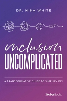 Hardcover Inclusion Uncomplicated: A Transformative Guide to Simplify Dei Book