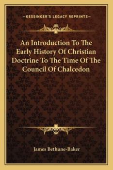 Paperback An Introduction To The Early History Of Christian Doctrine To The Time Of The Council Of Chalcedon Book