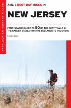 AMC's Best Day Hikes in New Jersey: Four-Season Guide to 50 of the Best Trails in the Garden State, from the Skylands to the Shore
