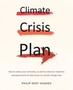 Climate Crisis Plan: How to reduce your emissions, as well as influence industries and government to take action on climate change now