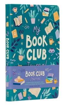 Hardcover My Book Club Journal: A Reading Log of the Books I Loved, Loathed, and Couldn't Wait to Talk about Book
