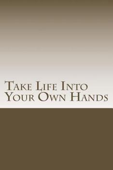 Paperback Take Life Into Your Own Hands Book