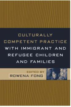 Culturally Competent Practice with Immigrant and Refugee Children and Families (Social Work Practice with Children and Families) - Book  of the Social Work Practice with Children and Families