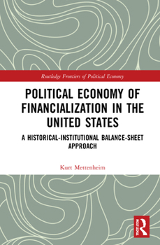 Hardcover Political Economy of Financialization in the United States: A Historical-Institutional Balance-Sheet Approach Book