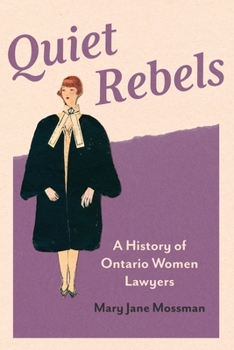 Hardcover Quiet Rebels: A History of Ontario Women Lawyers Book