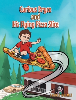 Hardcover Curious Bryce and His Flying Pizza Slice Book