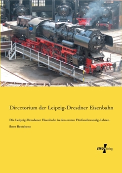 Paperback Die Leipzig-Dresdener Eisenbahn in den ersten Fünfundzwanzig Jahren ihres Bestehens [German] Book