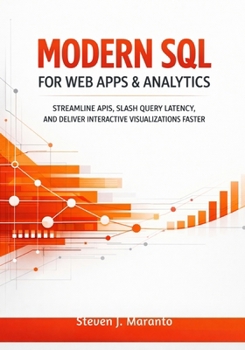Paperback Modern SQL for Web Apps & Analytics: Streamline APIs, Slash Query Latency, and Deliver Interactive Visualizations Faster Book