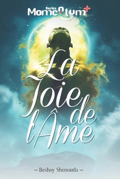 Paperback La Joie de l'Âme: Un Guide de Transformation pour Découvrir la Symphonie de l'Âme et Danser au Rythme de la Joie.: Déverrouiller les Sec [French] Book