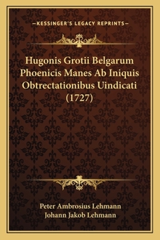 Paperback Hugonis Grotii Belgarum Phoenicis Manes Ab Iniquis Obtrectationibus Uindicati (1727) [Latin] Book