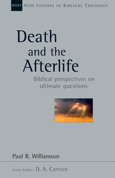 Death and the Afterlife: Biblical Perspectives on Ultimate Questions - Book #44 of the New Studies in Biblical Theology