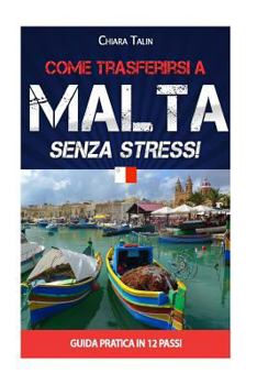 Paperback Come trasferirsi a Malta senza stress!: Guida pratica in 12 passi [Italian] Book