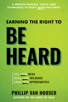 Paperback Earning the Right to Be Heard: Sell Your Ideas, Build Your Influence, Grow Your Opportunities Book