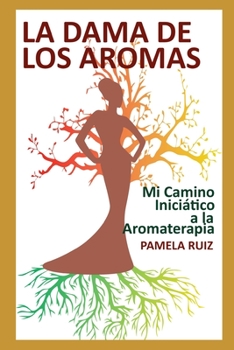 Paperback La Dama de los Aromas: Mi Camino Iniciático a la Aromaterapia [Spanish] Book