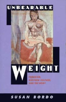 Hardcover Unbearable Weight: Feminism, Western Culture, and the Body Book