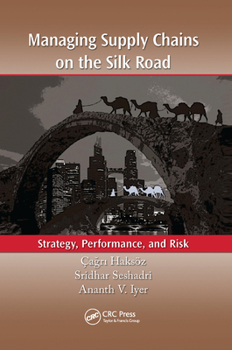 Managing Supply Chains on the Silk Road: Strategy, Performance, and Risk
