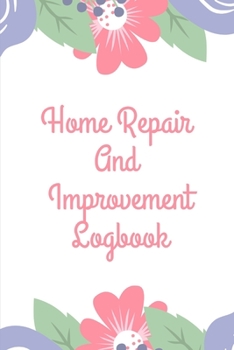 Home Repair and Improvement Log Book: Homeowner Warranty and Manual Organizer