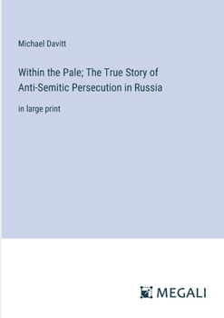 Paperback Within the Pale; The True Story of Anti-Semitic Persecution in Russia: in large print Book