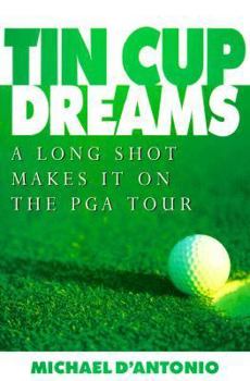 Hardcover Tin Cup Dreams: A Long Shot Makes It on the PGA Tour Book