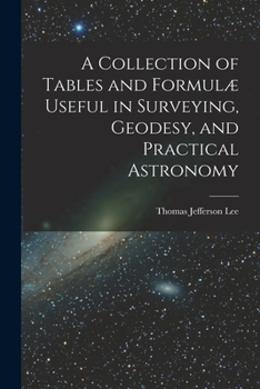 Paperback A Collection of Tables and Formulæ Useful in Surveying, Geodesy, and Practical Astronomy Book