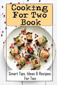 Paperback Cooking For Two Book: Smart Tips, Ideas & Recipes For Two: Easy Cooking For Two Book