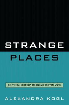 Paperback Strange Places: The Political Potentials and Perils of Everyday Spaces Book