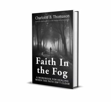 Hardcover Faith In The Fog: A Workbook For Healing When the Path Isn't Clear Book