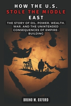 Paperback How the U.S. Stole the Middle East: America's Longest Game Book